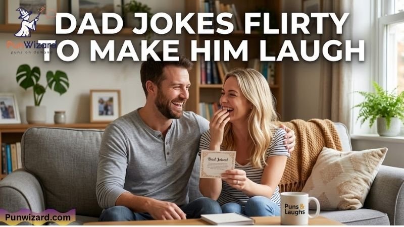 Dad Jokes Flirty to Make Him Laugh