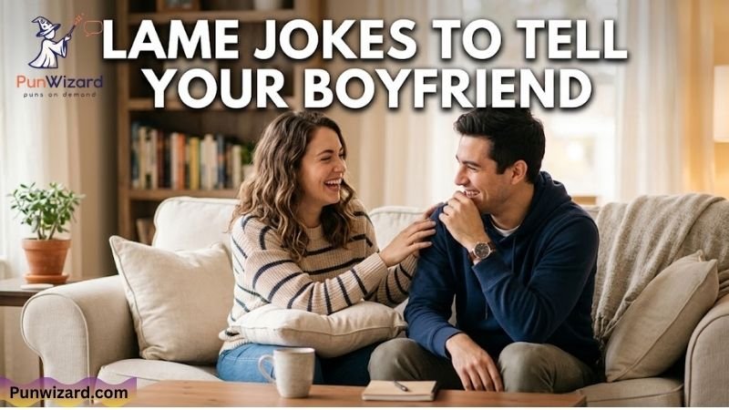 Lame Jokes To Tell Your Boyfriend